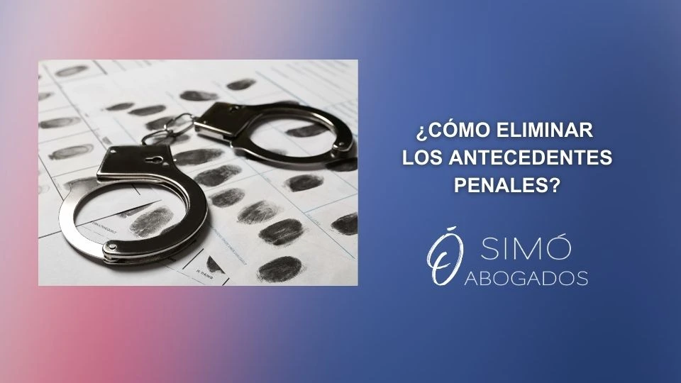 Elimina tus antecedentes penales fácilmente en España