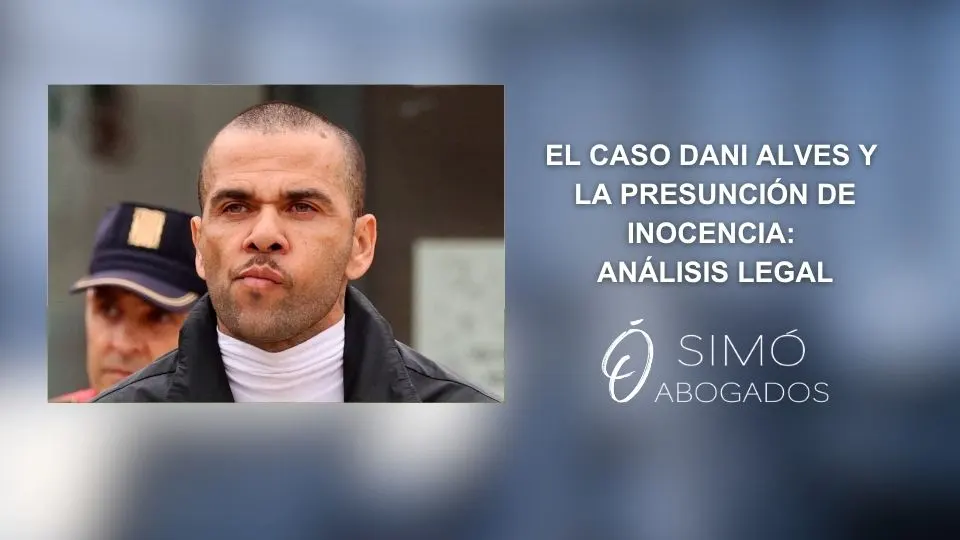 El caso Dani Alves y la presunción de inocencia