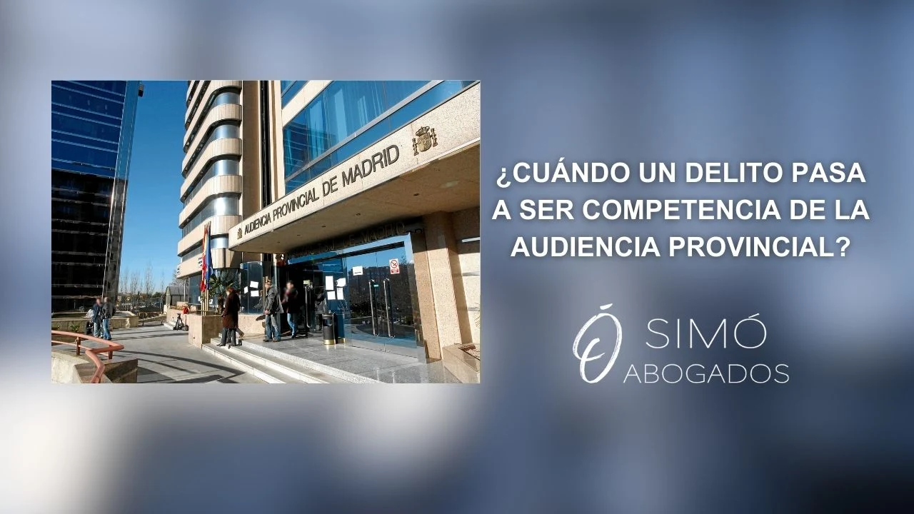 Audiencia Provincial: cuándo asume tu caso penal