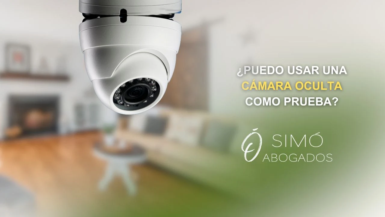 Cámaras ocultas en casa: pruebas válidas ante un juez